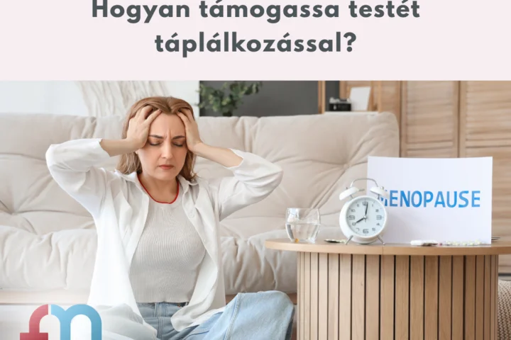 Változókor, változó igények - Hogyan támogassa testét táplálkozással?